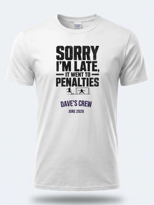 Sorry I'm late it went to Penalties - Personalized Summer of Soccer World Cup 2026 tee, white front